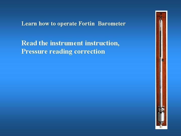 Learn how to operate Fortin Barometer Read the instrument instruction, Pressure reading correction 