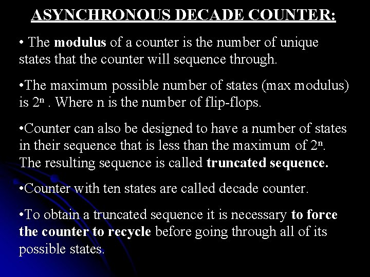 ASYNCHRONOUS DECADE COUNTER: • The modulus of a counter is the number of unique