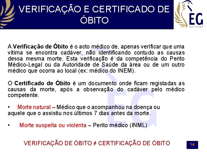 VERIFICAÇÃO E CERTIFICADO DE ÓBITO A Verificação de Óbito é o acto médico de,