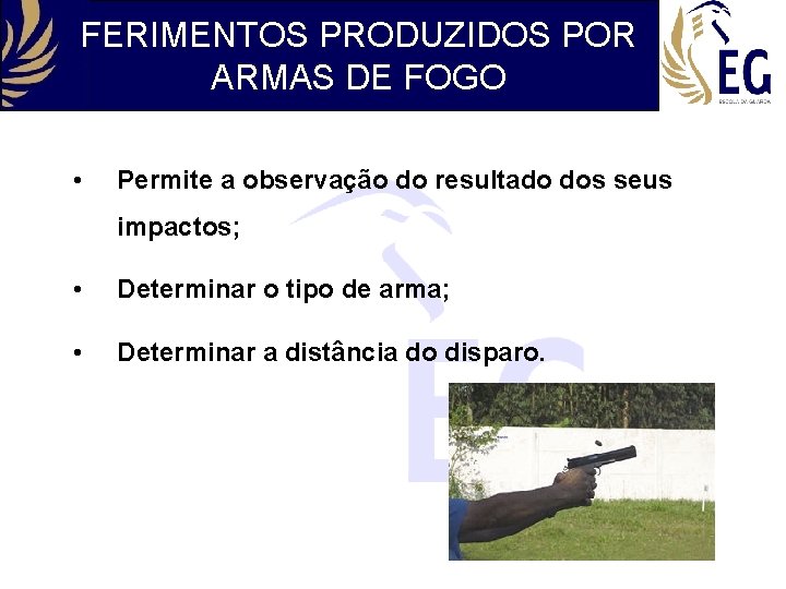 FERIMENTOS PRODUZIDOS POR ARMAS DE FOGO • Permite a observação do resultado dos seus