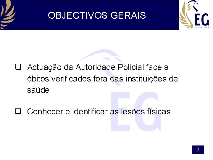 OBJECTIVOS GERAIS q Actuação da Autoridade Policial face a óbitos verificados fora das instituições