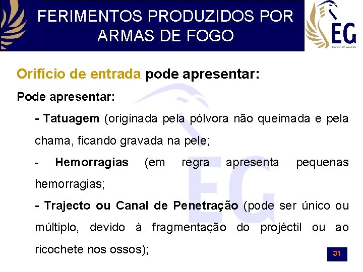 FERIMENTOS PRODUZIDOS POR ARMAS DE FOGO Orifício de entrada pode apresentar: Pode apresentar: -