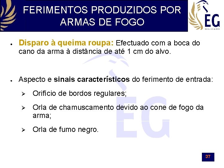 FERIMENTOS PRODUZIDOS POR ARMAS DE FOGO ● Disparo à queima roupa: Efectuado com a