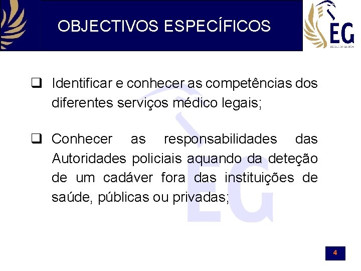 OBJECTIVOS ESPECÍFICOS q Identificar e conhecer as competências dos diferentes serviços médico legais; q