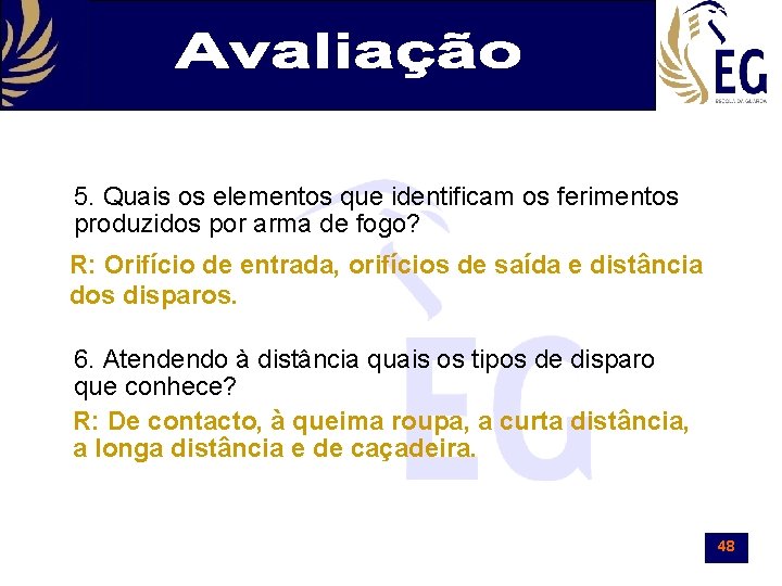 5. Quais os elementos que identificam os ferimentos produzidos por arma de fogo? R: