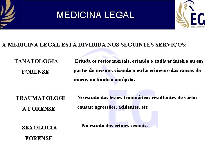 MEDICINA LEGAL A MEDICINA LEGAL ESTÁ DIVIDIDA NOS SEGUINTES SERVIÇOS: TANATOLOGIA FORENSE Estuda os