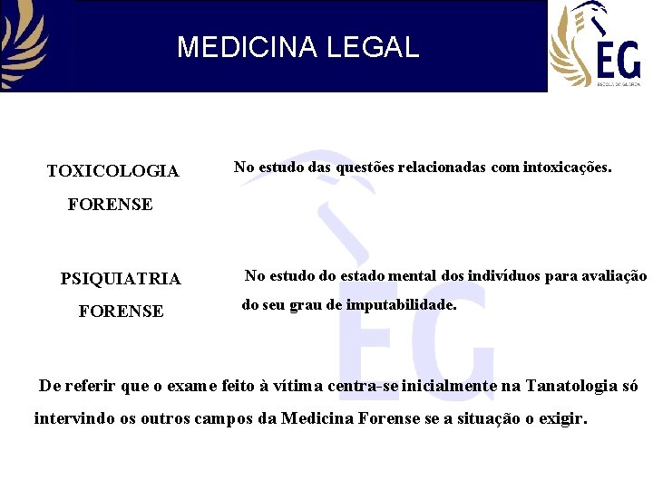 MEDICINA LEGAL TOXICOLOGIA No estudo das questões relacionadas com intoxicações. FORENSE PSIQUIATRIA FORENSE No