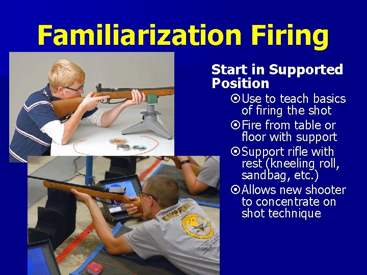 Familiarization Firing Start in Supported Position Use to teach basics of firing the shot