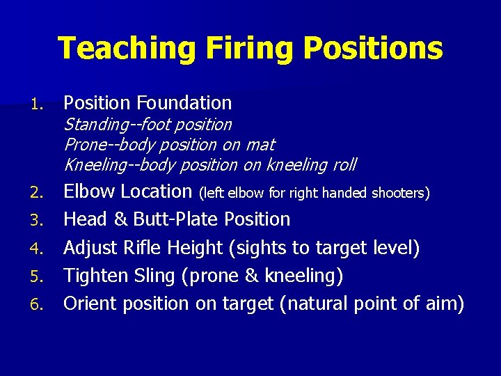 Teaching Firing Positions 1. Position Foundation 2. Elbow Location (left elbow for right handed