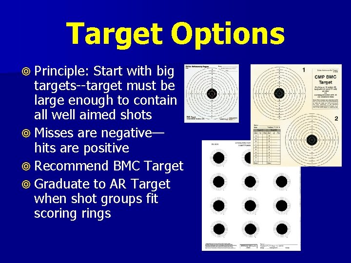 Target Options Principle: Start with big targets--target must be large enough to contain all