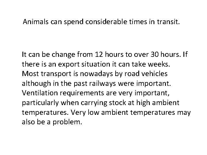 Animals can spend considerable times in transit. It can be change from 12 hours