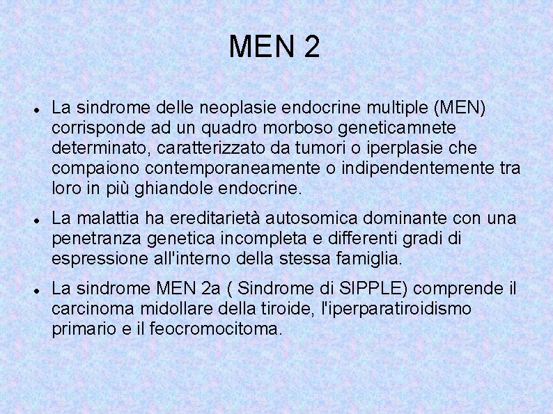 MEN 2 La sindrome delle neoplasie endocrine multiple (MEN) corrisponde ad un quadro morboso