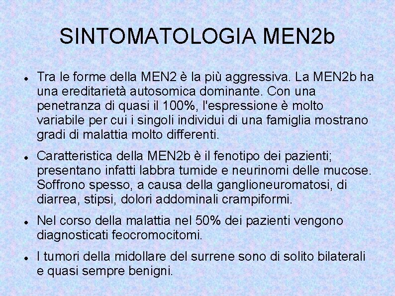 SINTOMATOLOGIA MEN 2 b Tra le forme della MEN 2 è la più aggressiva.
