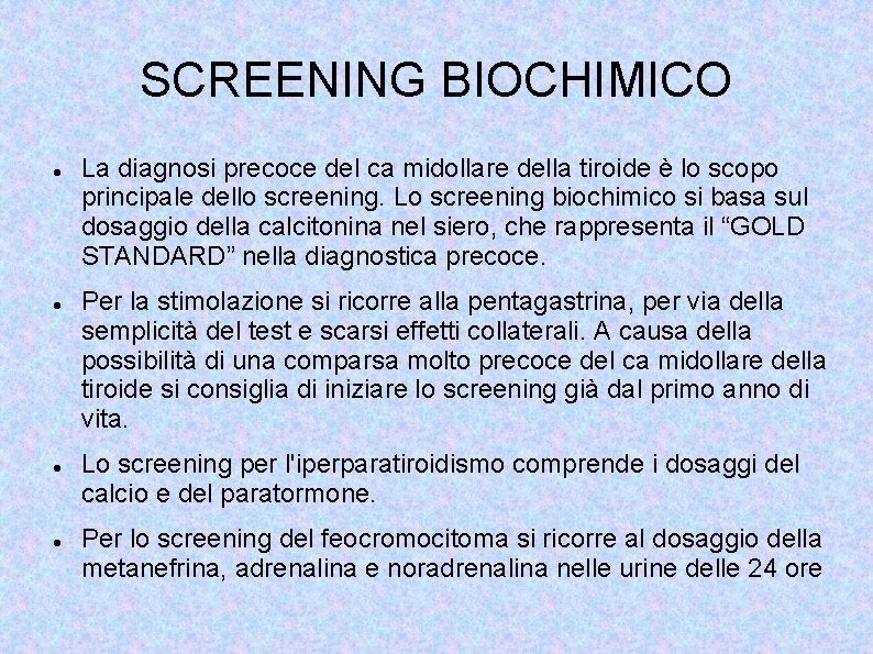 SCREENING BIOCHIMICO La diagnosi precoce del ca midollare della tiroide è lo scopo principale