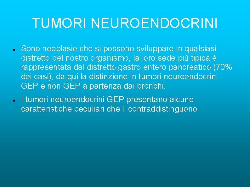 TUMORI NEUROENDOCRINI Sono neoplasie che si possono sviluppare in qualsiasi distretto del nostro organismo,