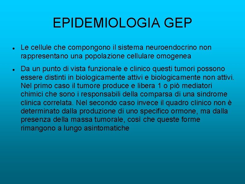 EPIDEMIOLOGIA GEP Le cellule che compongono il sistema neuroendocrino non rappresentano una popolazione cellulare