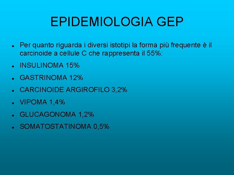 EPIDEMIOLOGIA GEP Per quanto riguarda i diversi istotipi la forma più frequente è il