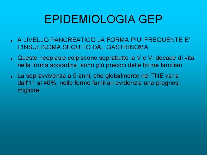 EPIDEMIOLOGIA GEP A LIVELLO PANCREATICO LA FORMA PIU' FREQUENTE E' L'INSULINOMA SEGUITO DAL GASTRINOMA