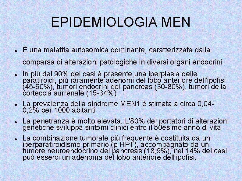 EPIDEMIOLOGIA MEN È una malattia autosomica dominante, caratterizzata dalla comparsa di alterazioni patologiche in