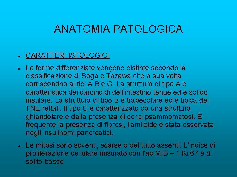 ANATOMIA PATOLOGICA CARATTERI ISTOLOGICI Le forme differenziate vengono distinte secondo la classificazione di Soga