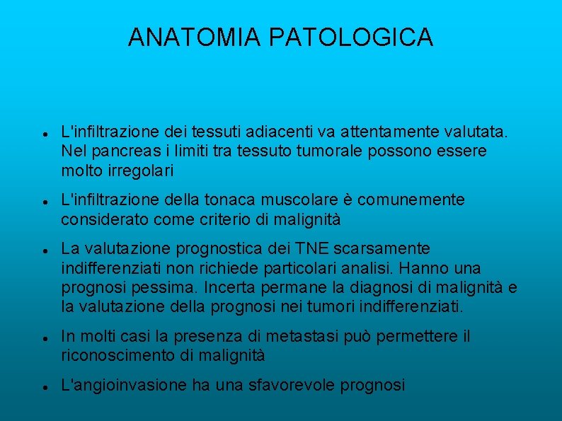 ANATOMIA PATOLOGICA L'infiltrazione dei tessuti adiacenti va attentamente valutata. Nel pancreas i limiti tra