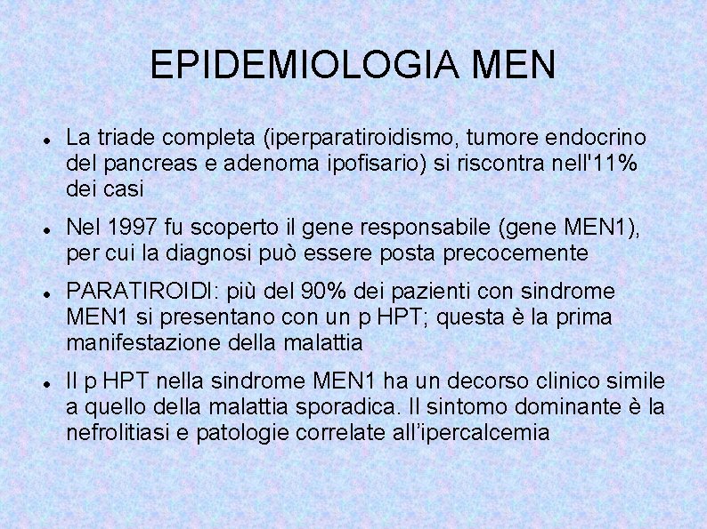 EPIDEMIOLOGIA MEN La triade completa (iperparatiroidismo, tumore endocrino del pancreas e adenoma ipofisario) si