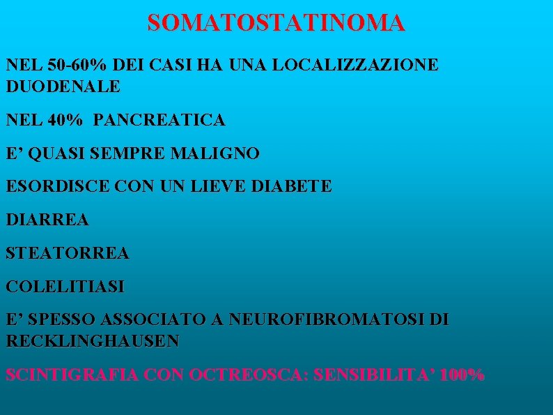 SOMATOSTATINOMA NEL 50 -60% DEI CASI HA UNA LOCALIZZAZIONE DUODENALE NEL 40% PANCREATICA E’