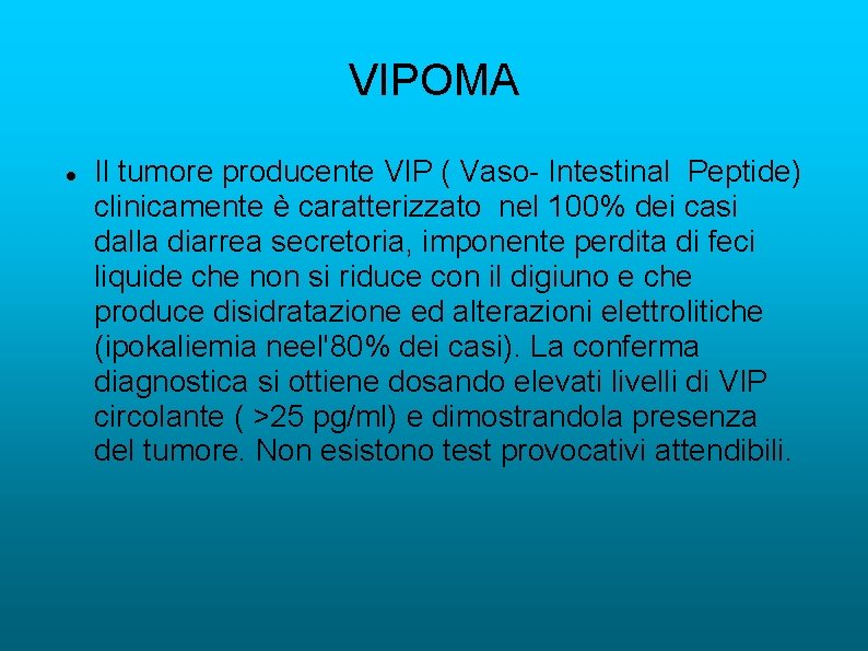 VIPOMA Il tumore producente VIP ( Vaso- Intestinal Peptide) clinicamente è caratterizzato nel 100%