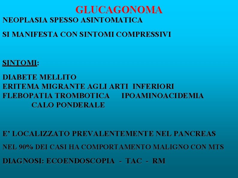 GLUCAGONOMA NEOPLASIA SPESSO ASINTOMATICA SI MANIFESTA CON SINTOMI COMPRESSIVI SINTOMI: DIABETE MELLITO ERITEMA MIGRANTE