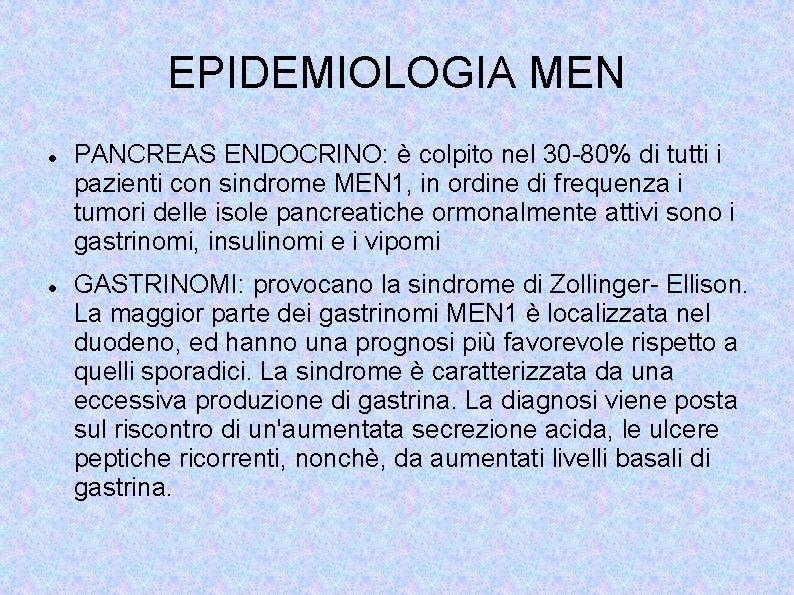 EPIDEMIOLOGIA MEN PANCREAS ENDOCRINO: è colpito nel 30 -80% di tutti i pazienti con
