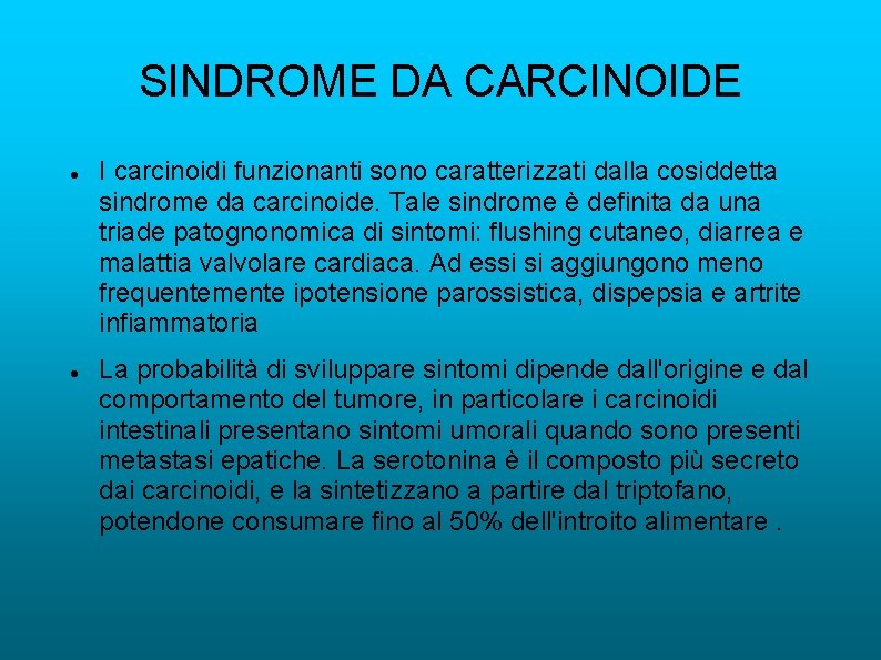 SINDROME DA CARCINOIDE I carcinoidi funzionanti sono caratterizzati dalla cosiddetta sindrome da carcinoide. Tale