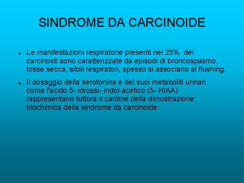 SINDROME DA CARCINOIDE Le manifestazioni respiratorie presenti nel 25% dei carcinoidi sono caratterizzate da