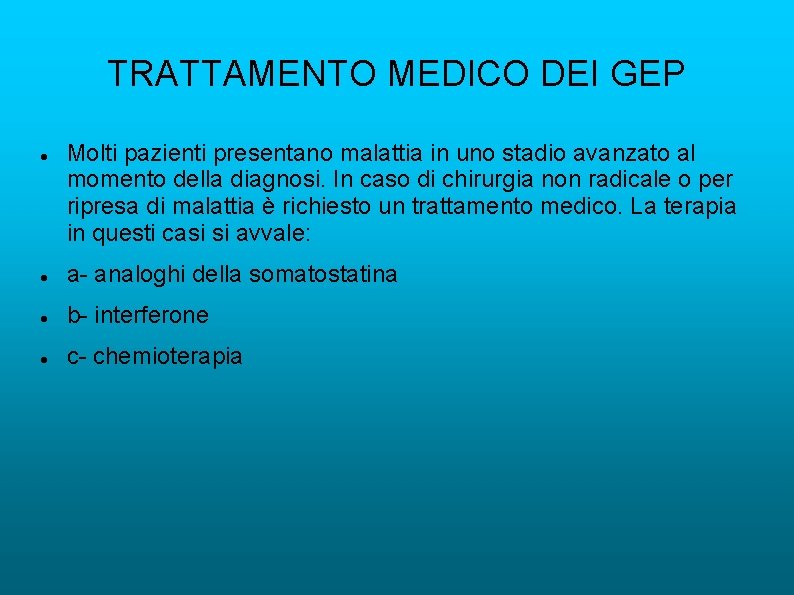 TRATTAMENTO MEDICO DEI GEP Molti pazienti presentano malattia in uno stadio avanzato al momento