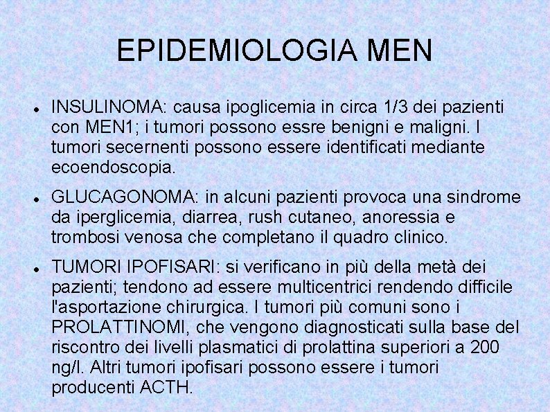 EPIDEMIOLOGIA MEN INSULINOMA: causa ipoglicemia in circa 1/3 dei pazienti con MEN 1; i