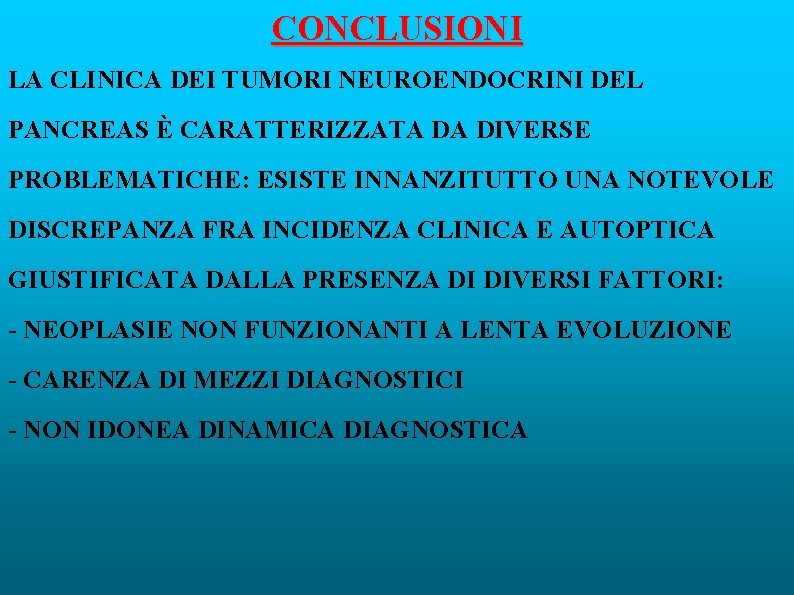 CONCLUSIONI LA CLINICA DEI TUMORI NEUROENDOCRINI DEL PANCREAS È CARATTERIZZATA DA DIVERSE PROBLEMATICHE: ESISTE