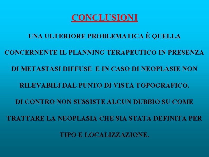 CONCLUSIONI UNA ULTERIORE PROBLEMATICA È QUELLA CONCERNENTE IL PLANNING TERAPEUTICO IN PRESENZA DI METASTASI