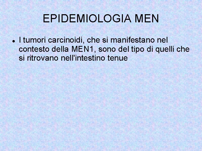 EPIDEMIOLOGIA MEN I tumori carcinoidi, che si manifestano nel contesto della MEN 1, sono