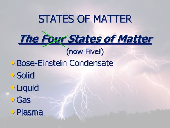 STATES OF MATTER The Four States of Matter (now Five!) • Bose-Einstein Condensate •