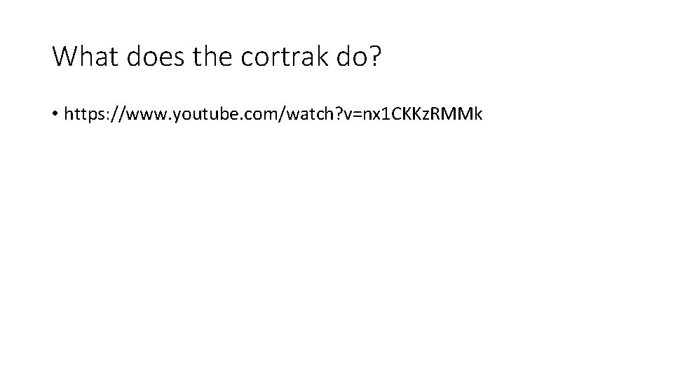 What does the cortrak do? • https: //www. youtube. com/watch? v=nx 1 CKKz. RMMk