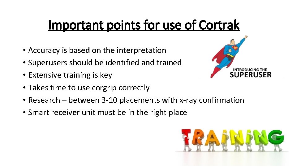 Important points for use of Cortrak • Accuracy is based on the interpretation •