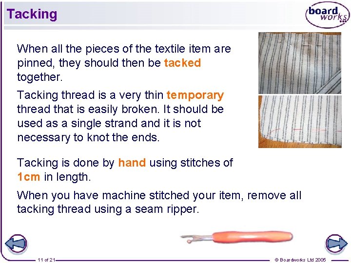 Tacking When all the pieces of the textile item are pinned, they should then