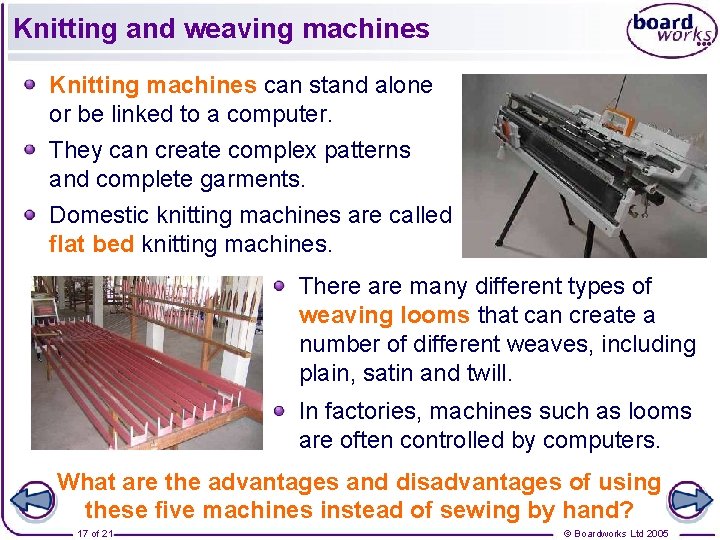 Knitting and weaving machines Knitting machines can stand alone or be linked to a