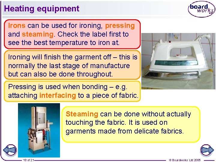 Heating equipment Irons can be used for ironing, pressing and steaming. Check the label