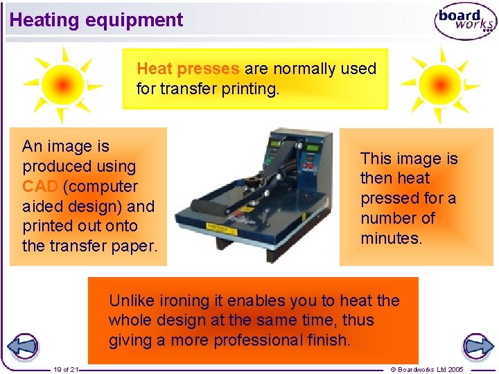 Heating equipment Heat presses are normally used for transfer printing. An image is produced