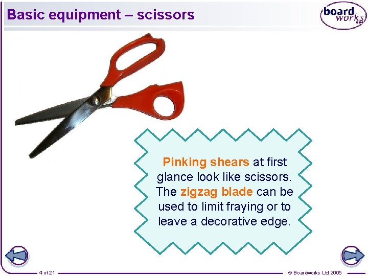 Basic equipment – scissors Scissors or shears are used to cut fabric and thread.