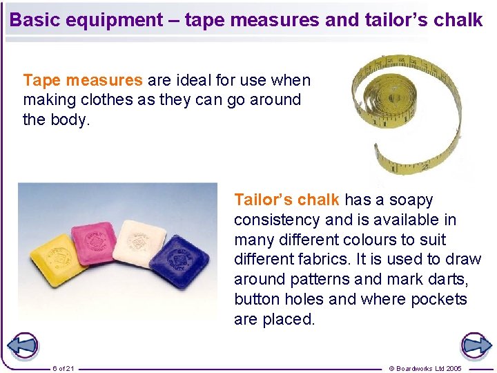 Basic equipment – tape measures and tailor’s chalk Tape measures are ideal for use
