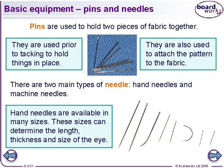 Basic equipment – pins and needles Pins are used to hold two pieces of
