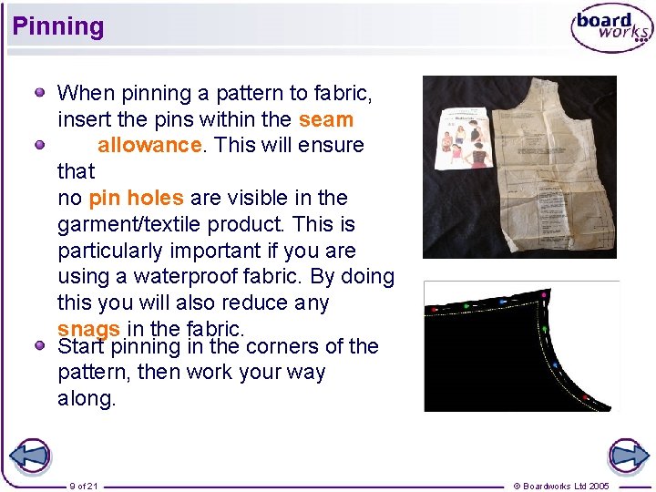 Pinning When pinning a pattern to fabric, insert the pins within the seam allowance.