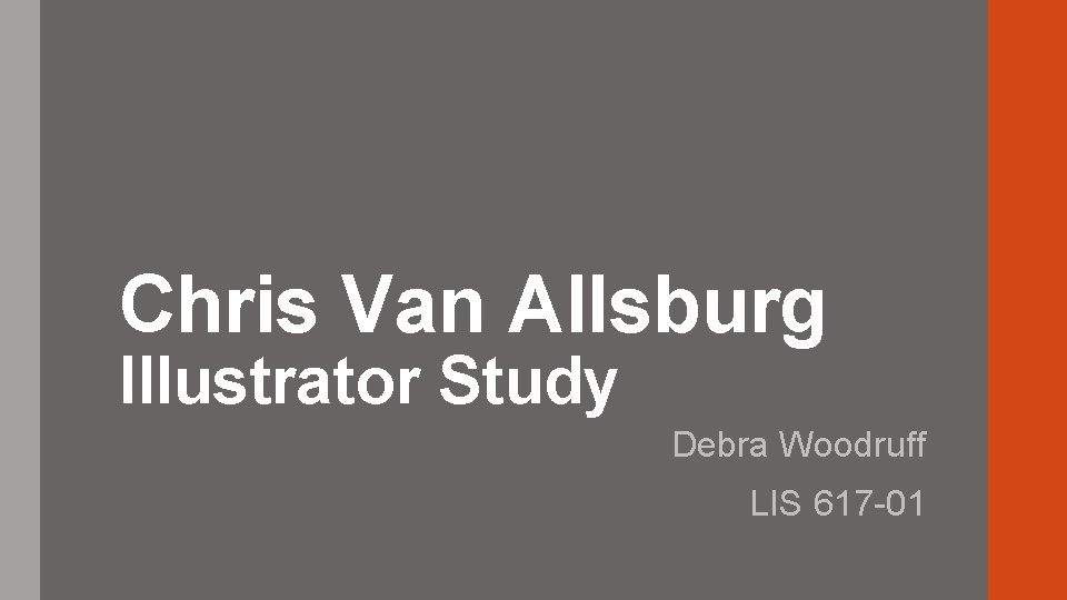 Chris Van Allsburg Illustrator Study Debra Woodruff LIS 617 -01 