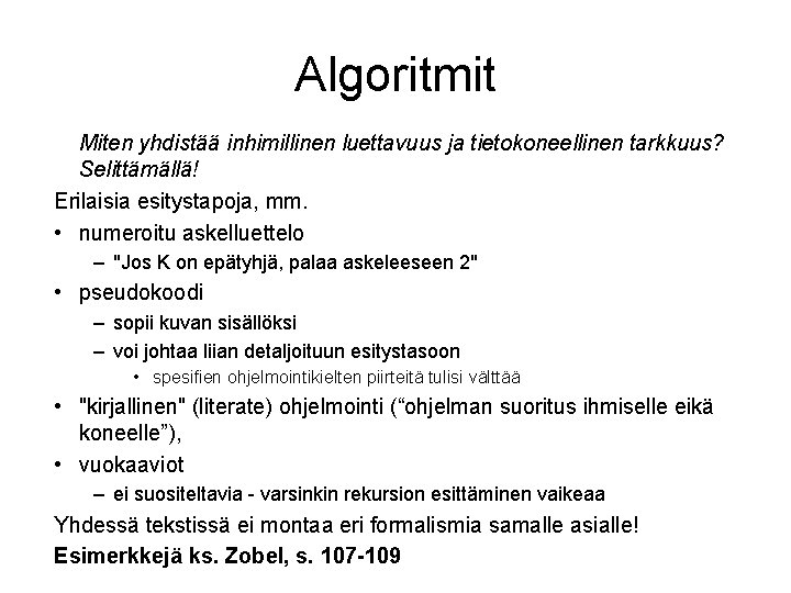 Algoritmit Miten yhdistää inhimillinen luettavuus ja tietokoneellinen tarkkuus? Selittämällä! Erilaisia esitystapoja, mm. • numeroitu